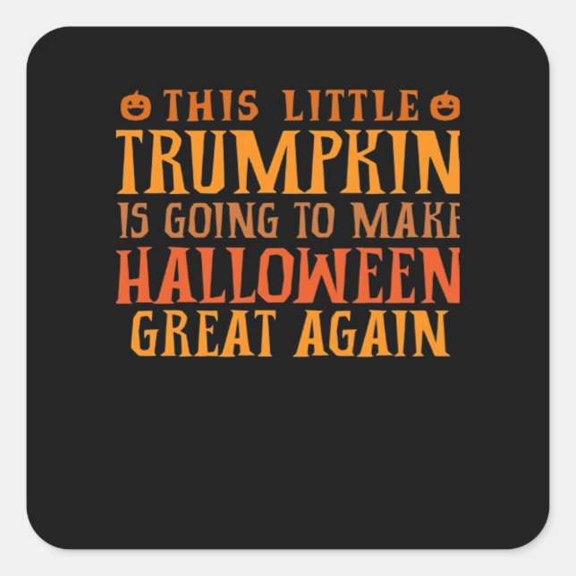 This Little Trumpkin Is Going To Make Halloween Gr Square Sticker (Front)