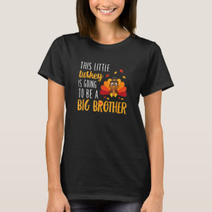 This Little Turkey Is Going To Be A Big Brother T-Shirt