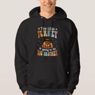 This Little Turkey Is Going To Be A Big Brother Th Hoodie