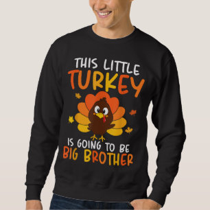 This Little Turkey Is Going To Be A Big Brother Th Sweatshirt