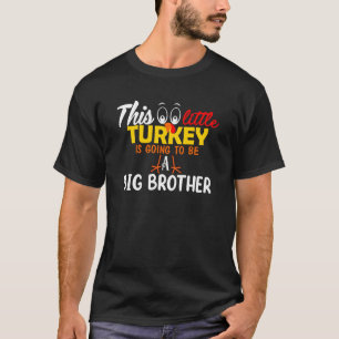 This Little Turkey Is Going To Be A Big Brother Th T-Shirt