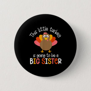 This Little Turkey Is Going To Be A Big Sister Bab 6 Cm Round Badge