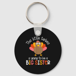 This Little Turkey Is Going To Be A Big Sister Bab Key Ring