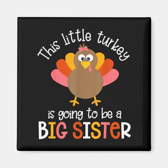This Little Turkey Is Going To Be A Big Sister Bab Magnet (Front)