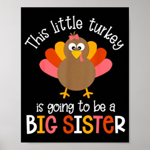 This Little Turkey Is Going To Be A Big Sister Bab Poster