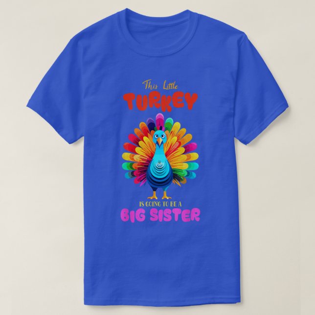 This Little Turkey Is Going To Be A Big Sister Tha T-Shirt (Design Front)