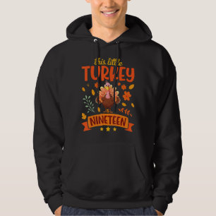 This Little Turkey Is Nineteen Years Birthday Than Hoodie