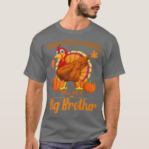 This Little Turkey Will Be A Big Brother Fall Preg T-Shirt