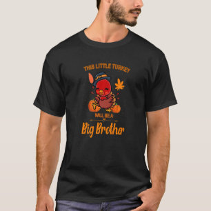 This Little Turkey Will Be A Big Brother Fall Preg T-Shirt