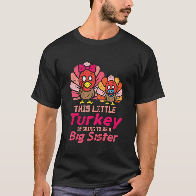 This Little Turkey WIll Be Big Sister Pregnancy Th T-Shirt (Front)