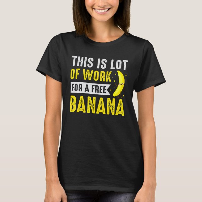This Lot Of Work For Free Banana Marathon Triathlo T-Shirt (Front)