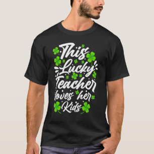 This Lucky Teacher Loves Her Kids Saint Patricks D T-Shirt
