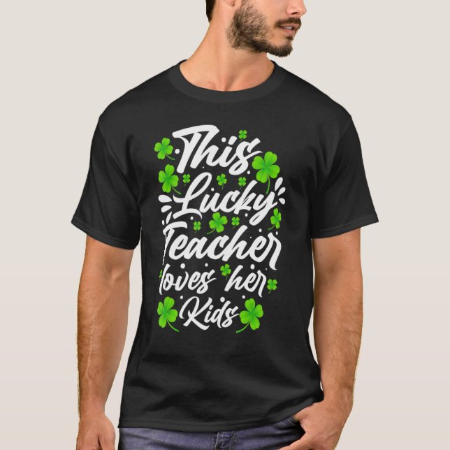 This Lucky Teacher Loves Her Kids Saint Patricks D T-Shirt (Front)