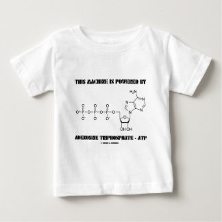 This Machine Is Powered By Adenosine Triphosphate Baby T-Shirt