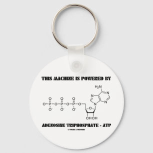 This Machine Is Powered By Adenosine Triphosphate Key Ring