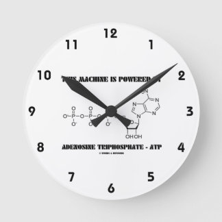 This Machine Is Powered By Adenosine Triphosphate Round Clock