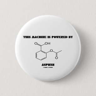 This Machine Is Powered By Aspirin (Molecule) 6 Cm Round Badge