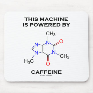 This Machine Is Powered By Caffeine (Molecule) Mouse Mat