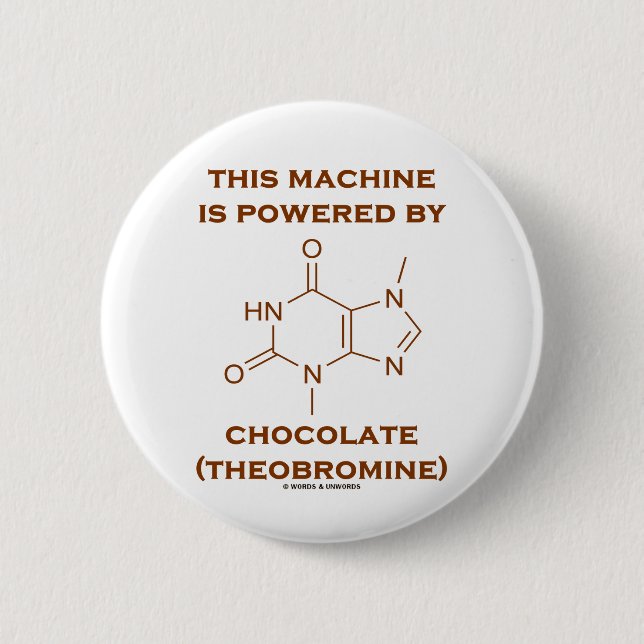 This Machine Is Powered By Chocolate (Theobromine) 6 Cm Round Badge (Front)