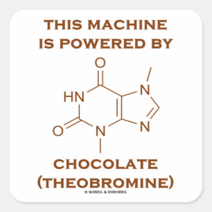 This Machine Is Powered By Chocolate (Theobromine) Square Sticker
