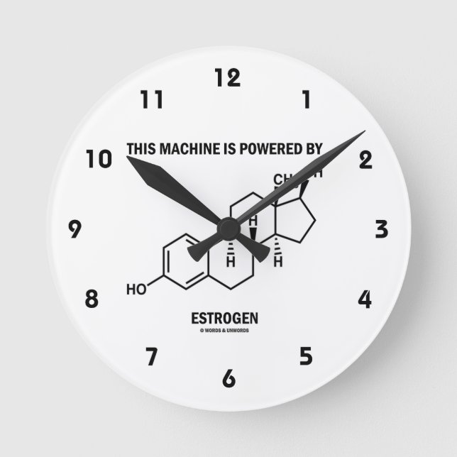 This Machine Is Powered By Oestrogen (Molecule) Round Clock (Front)