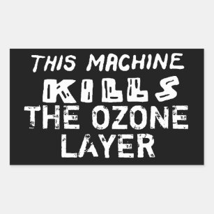 This Machine Kills The Ozone Layer Rectangular Sticker