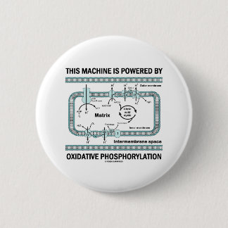 This Machine Powered By Oxidative Phosphorylation 6 Cm Round Badge