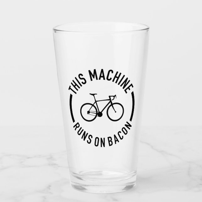 This Machine Runs On Bacon Glass (Front)