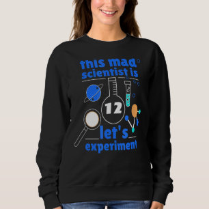 This Mad Scientist Is 12 Birthday Twelve 12th Scie Sweatshirt