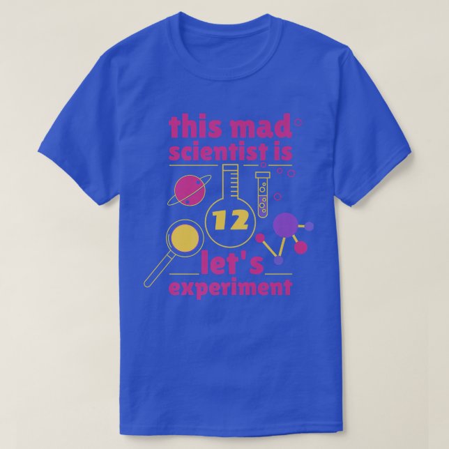 This Mad Scientist is 12 Birthday Twelve 12th Scie T-Shirt (Design Front)