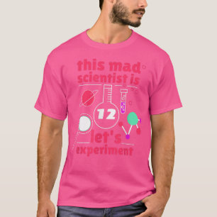 This Mad Scientist is 12 Birthday Twelve 12th Scie T-Shirt