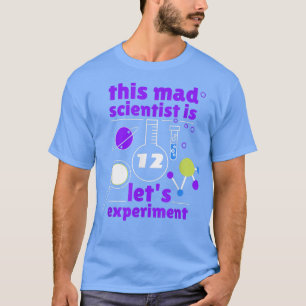 This Mad Scientist is 12 Birthday Twelve 12th Scie T-Shirt