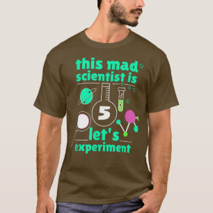 This Mad Scientist is 5 Birthday Fifth 5th Science T-Shirt