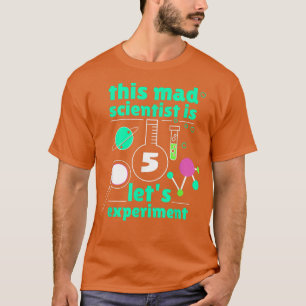 This Mad Scientist is 5 Birthday Fifth 5th Science T-Shirt