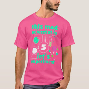 This Mad Scientist is 5 Birthday Fifth 5th Science T-Shirt