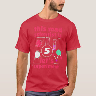 This Mad Scientist is 5 Birthday Fifth 5th Science T-Shirt