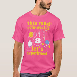 This Mad Scientist is 8 Birthday Eighth 8th Scienc T-Shirt
