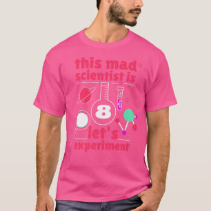 This Mad Scientist is 8 Birthday Eighth 8th Scienc T-Shirt