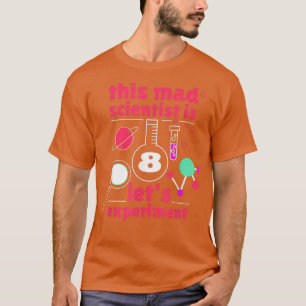 This Mad Scientist is 8 Birthday Eighth 8th Scienc T-Shirt