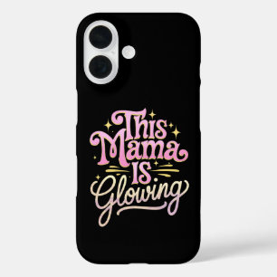 This Mama Is Glowing Mum Mother’s Day iPhone 16 Case
