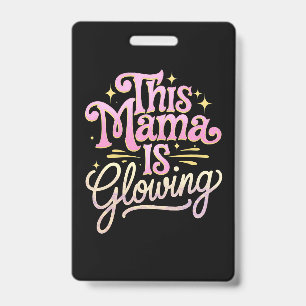 This Mama Is Glowing Mum Mother’s Day ID Badge