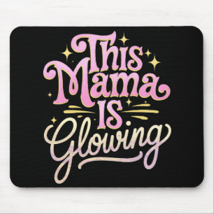This Mama Is Glowing Mum Mother’s Day Mouse Mat