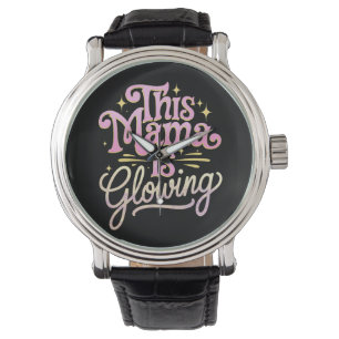 This Mama Is Glowing Mum Mother’s Day Watch