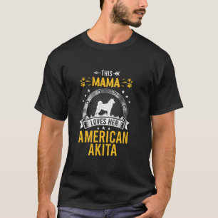 This Mama Loves Her American Akita Dog Lover  T-Shirt