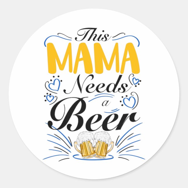 This Mama Needs a Beer, Funny Mum Drink Classic Round Sticker (Front)