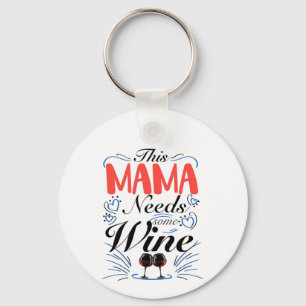 This Mama Needs Some Wine, Mummy Wine Lover Key Ring