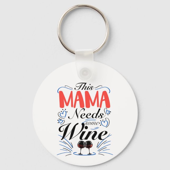 This Mama Needs Some Wine, Mummy Wine Lover Key Ring (Front)