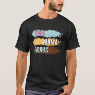 This Mama Prays Christian Mommy Faith Mother s Day T-Shirt