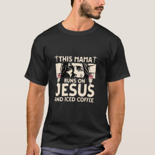 This Mama Runs on Jesus and Iced Coffee T-Shirt