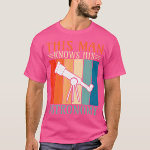 This Man Knows His Astronomy T-Shirt